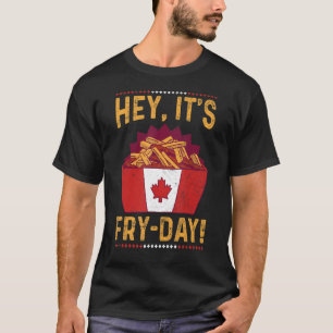 Hey It's Fry Day Pun For A Poutine T-Shirt