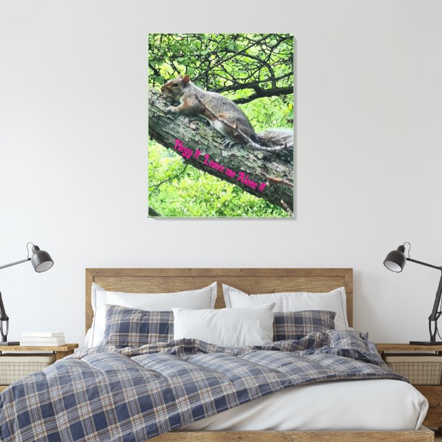 Hey! Leave me Alone! Annoyed Squirrel  Canvas Print (Insitu(Bedroom))