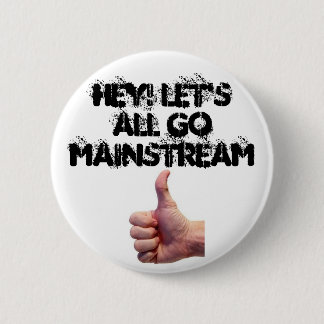 Hey Let's All Go Mainstream 2 Inch Round Button
