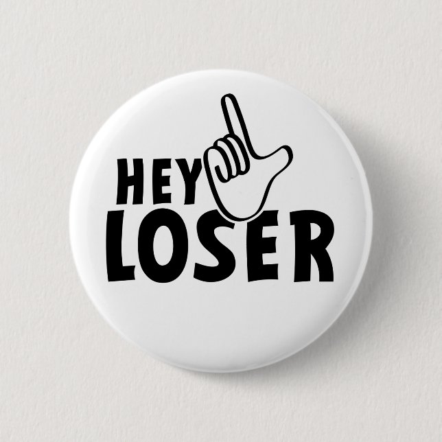 Hey loser. losers, mafkees, onnozele, neurd....  2 inch round button (Front)