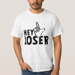 Hey loser. losers, mafkees, unnoble, neurd....  T-Shirt