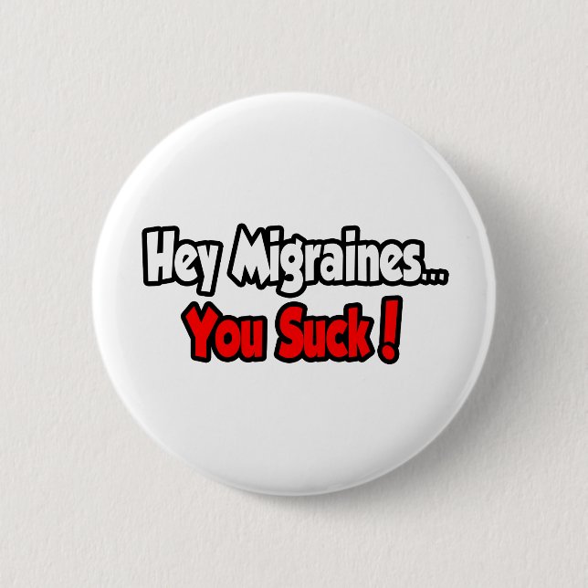 Hey Migraines...You Suck! 2 Inch Round Button (Front)