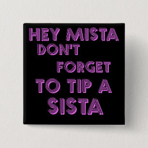 Hey Mista don't forget to tip a sista 2 Inch Square Button