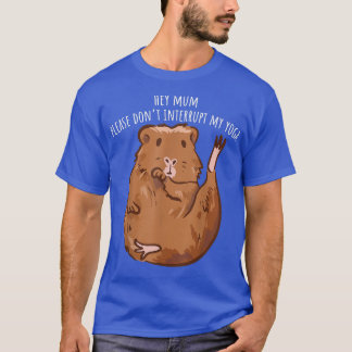 Hey Mom Please Don't Interrupt My Yoga Guinea Pig T-Shirt