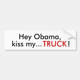 Hey Obama,, kiss my..., TRUCK, ! Bumper Sticker