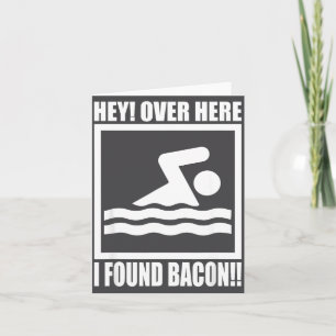Hey Over Here I Found Bacon Funny Saying For Swimm Card