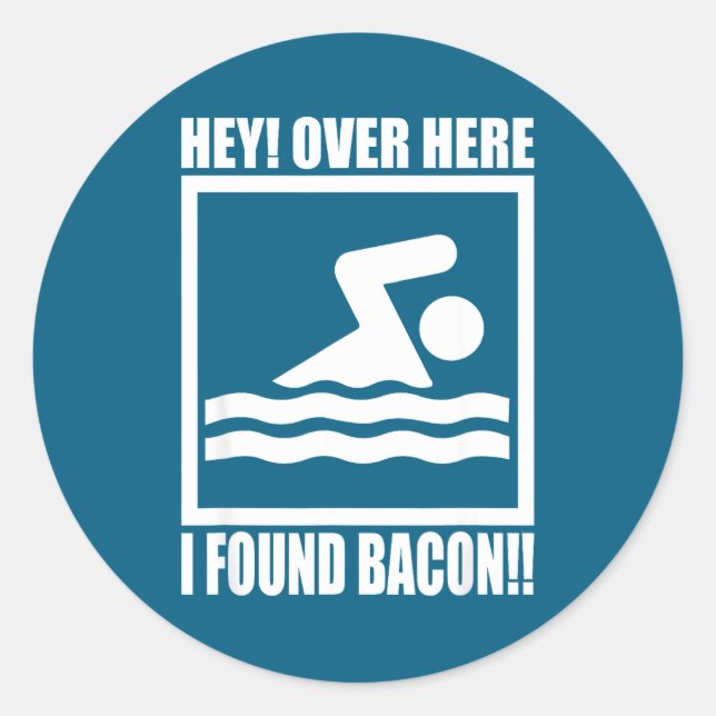 Hey Over Here I Found Bacon Funny Saying For Swimm Classic Round Sticker (Front)