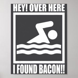 Hey Over Here I Found Bacon Funny Saying For Swimm Poster