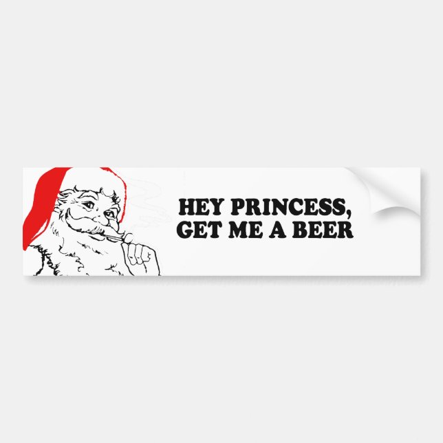 HEY PRINCESS - GET ME A BEER T-shirt Bumper Sticker (Front)