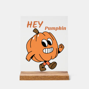 Hey Pumpkin  Acrylic Sign