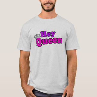 Hey Queen T-Shirt