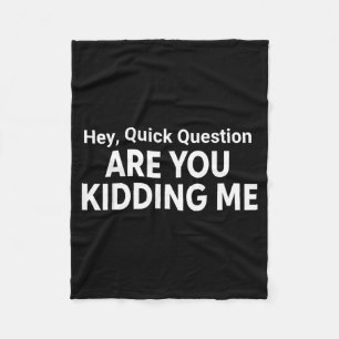 Hey Quick Question Funny Quote Fleece Blanket