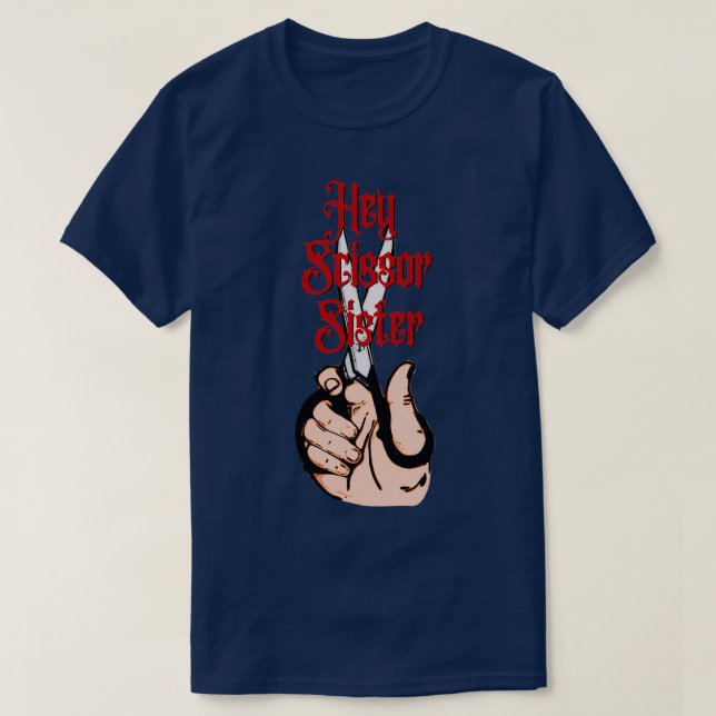 Hey Scissor Sister Cosmetologist Barber Gift T-Shirt (Design Front)