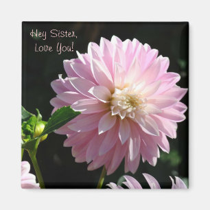 Hey Sister Love You! magnet gifts Pink Dahlia