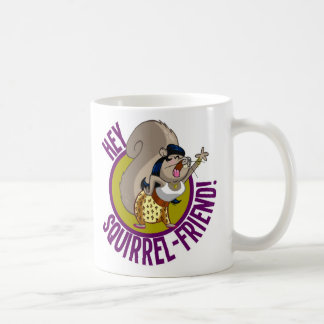 Hey Squirrel Friend! Coffee Mug