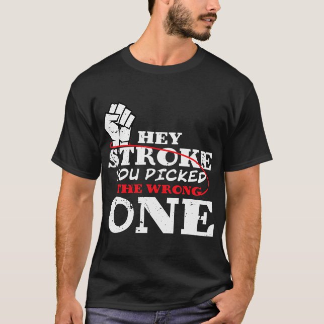 Hey Stroke You Picked The Wrong One Stroke Awarene T-Shirt (Front)