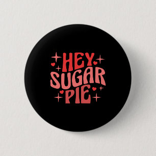 Hey Sugar Pie Valentines Day T Shirt 2 Inch Round Button