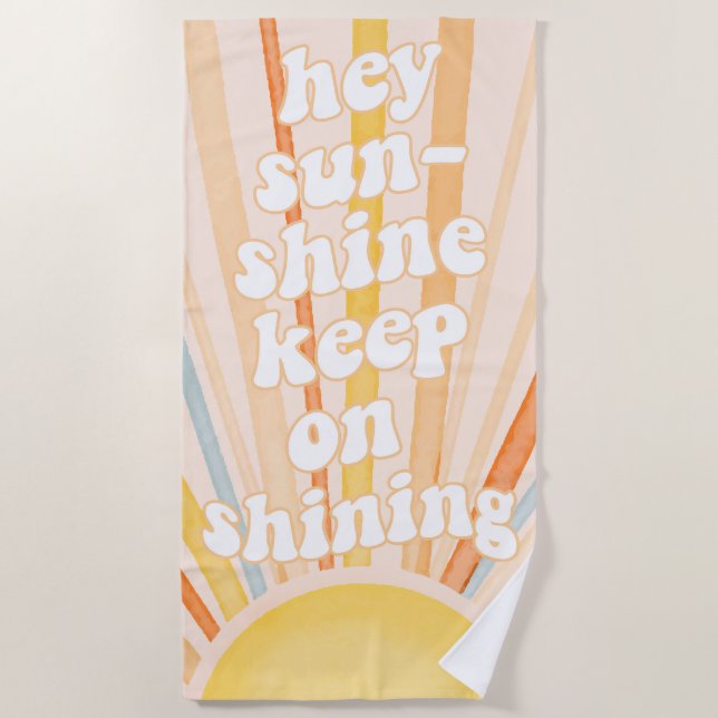 Hey Sunshine Keep on Shining Boho Beach Towel (Front)
