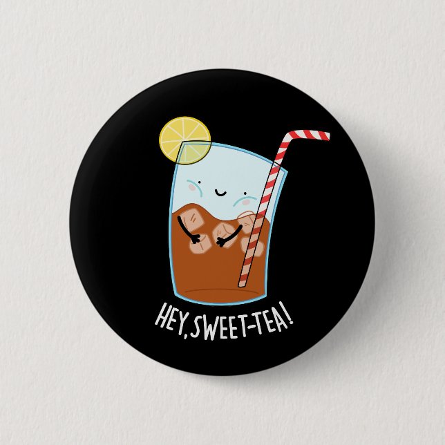 Hey Swee-Tea Funny Sweet Tea Pun Dark BG 2 Inch Round Button (Front)