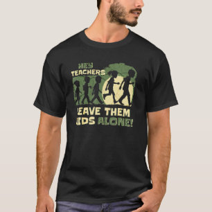 Hey Teacher Leave Them Kids Alone Home School Mom T-Shirt