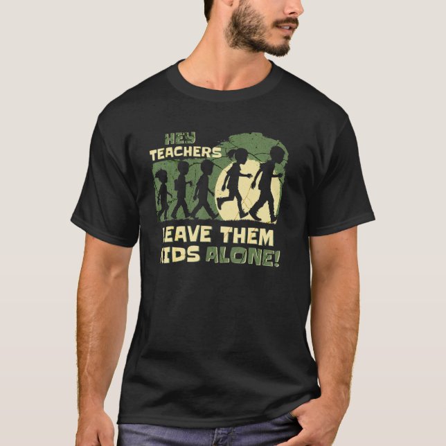 Hey Teacher Leave Them Kids Alone Home School Mom  T-Shirt (Front)