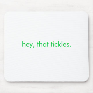 hey, that tickles. mouse pad