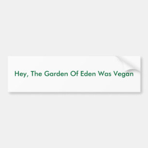 Hey, The Garden Of Eden Was Vegan Bumper Sticker