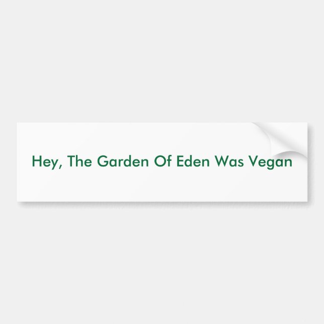 Hey, The Garden Of Eden Was Vegan Bumper Sticker (Front)