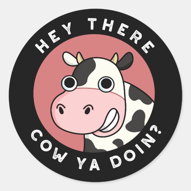 Hey There Cow Ya Doin Funny Animal Pun Dark BG Classic Round Sticker (Front)