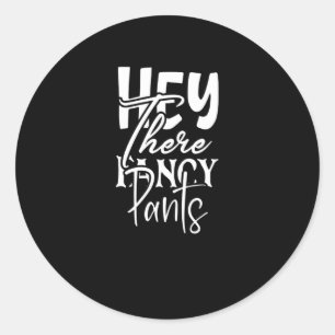 Hey There Fancy Pants Classic Round Sticker