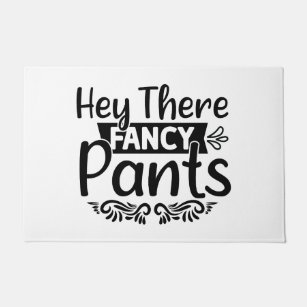 Hey There Fancy Pants Door Mat