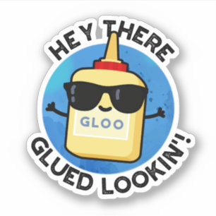 Hey There Glued Lookin Funny Glue Pun