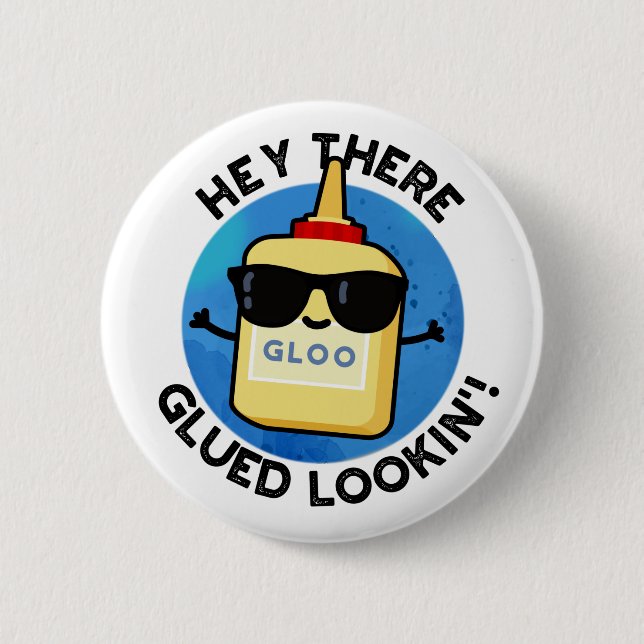 Hey There Glued Lookin Funny Glue Pun  2 Inch Round Button (Front)