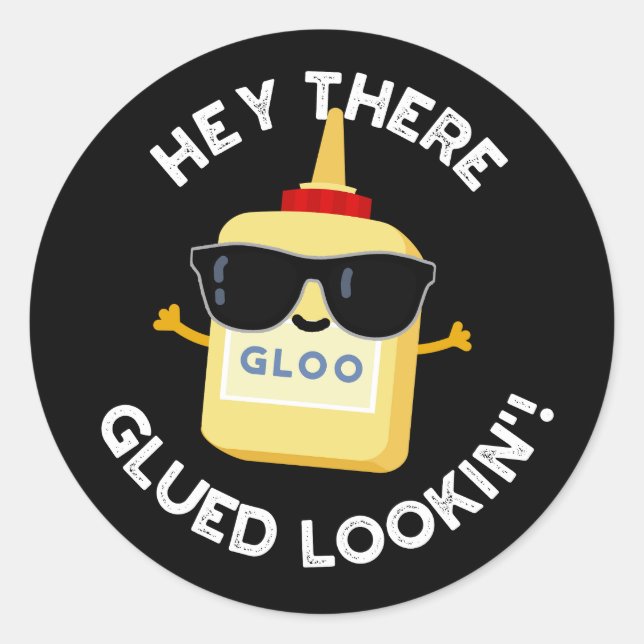 Hey There Glued Lookin Funny Glue Pun Dark BG Classic Round Sticker (Front)