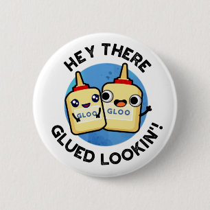 Hey There Glued Lookin Funny Love Pun  2 Inch Round Button