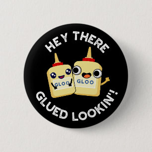 Hey There Glued Lookin Funny Love Pun Dark BG 2 Inch Round Button