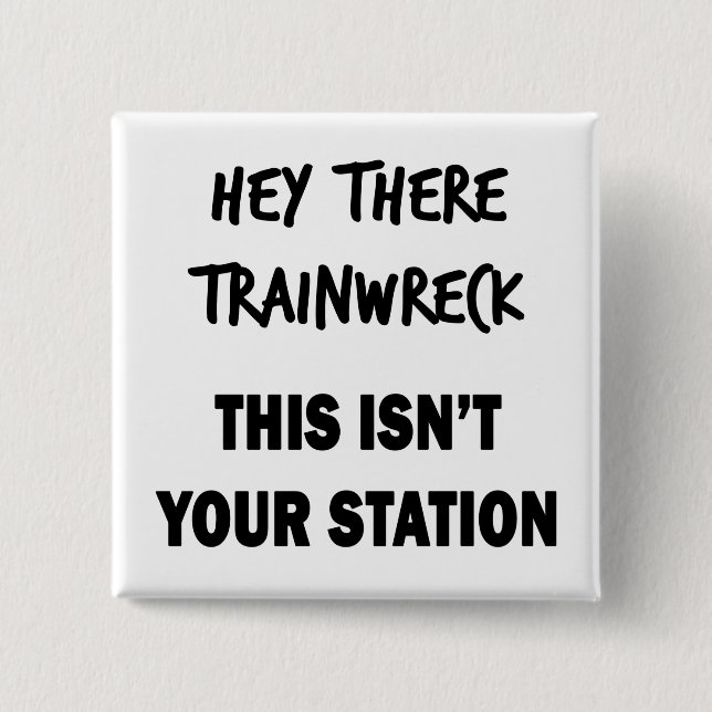 Hey There Trainwreck 2 Inch Square Button (Front)