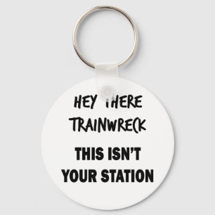 Hey There Trainwreck Keychain