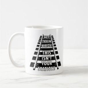 Hey Train Wreck This Isn't Your Station Funny Mug
