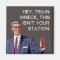 Hey, train wreck, this isn't your station.