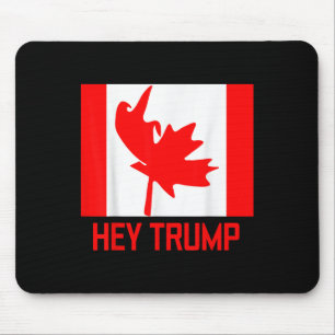 Hey Trump Canada Canadians For Trump Funny Design Mouse Pad