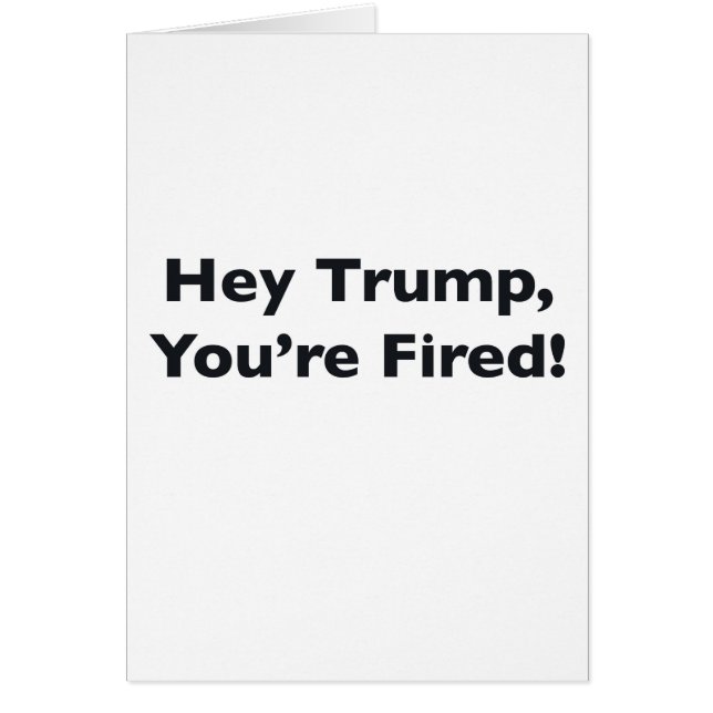 Hey Trump, You're Fired! (Front)