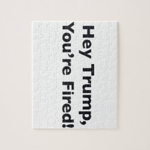 Hey Trump, You're Fired! Jigsaw Puzzle