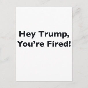 Hey Trump, You're Fired! Postcard
