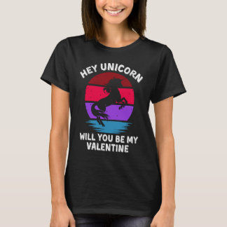 Hey Unicorn Will You Be My Valentine Unicorn Valen T-Shirt