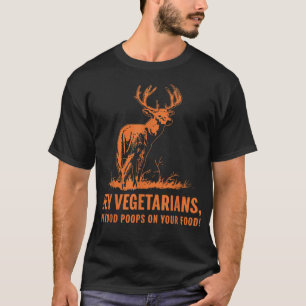 Hey Vegetarians My Food Poops On Your Food Funny T-Shirt