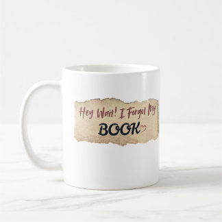 Hey Wait I Forgot My Book Funny Cute Design Coffee Mug