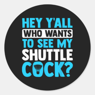 Hey Y'all Who Wants To See My Shuttle Sports Badmi Classic Round Sticker