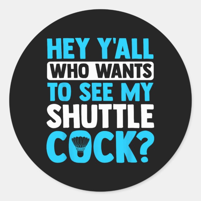 Hey Y'all Who Wants To See My Shuttle Sports Badmi Classic Round Sticker (Front)