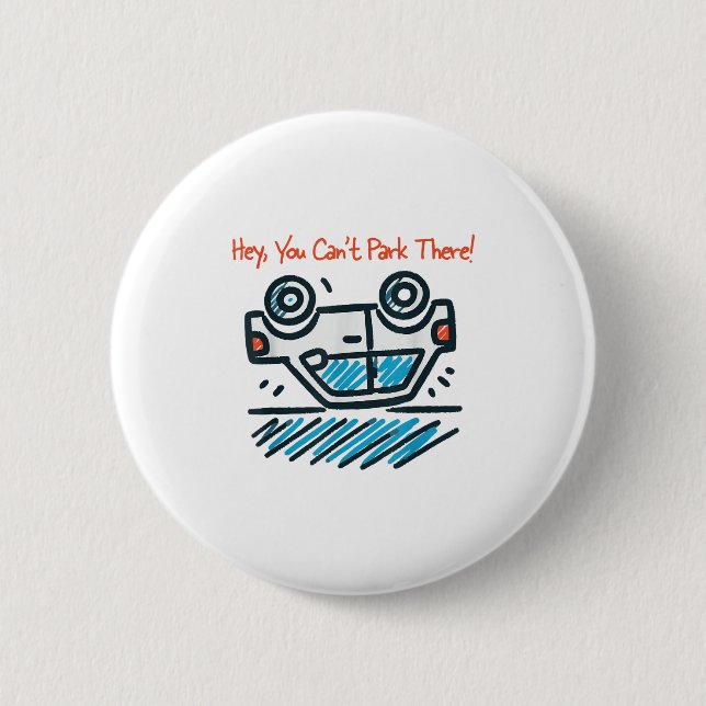 Hey, You Can't Park There!  2 Inch Round Button (Front)